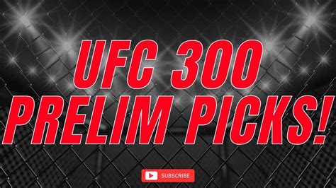 UFC 300: Prelim Picks and Predictions .